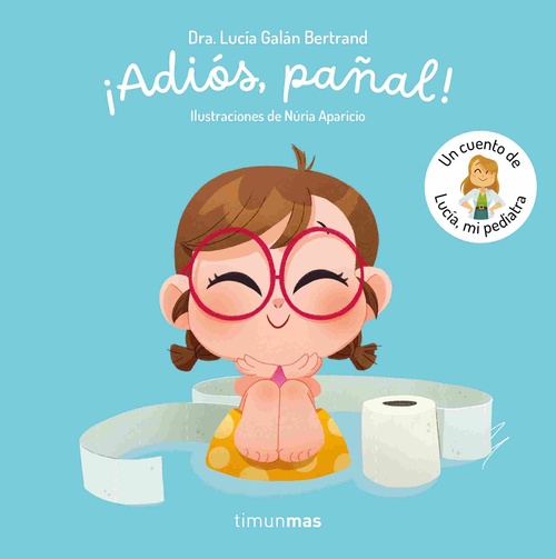 ¡ADIOS, PAÑAL! UN CUENTO DE LUCIA, MI PEDIATRA