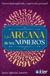 LA ARCANA DE LOS NÚMEROS. NUMEROLOGÍA APLICADA Y SUPERACIÓN PERSONAL