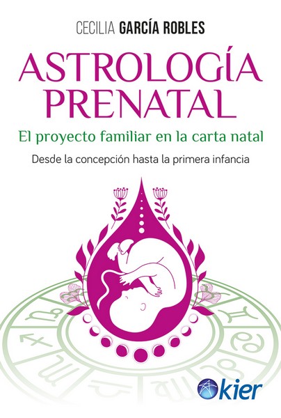ASTROLOGIA PRENATAL. EL PROYECTO FAMILIAR EN LA CARTA NATAL. DESDE CONCEPCIÓN HASTA PRIMERA INFANCIA