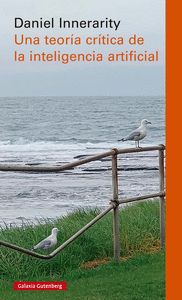 UNA TEORÍA CRÍTICA DE LA INTELIGENCIA ARTIFICIAL- RÚSTICA