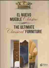EL NUEVO MUEBLE CLASICO. THE ULTIMATE CLASSICAL FURNITURE