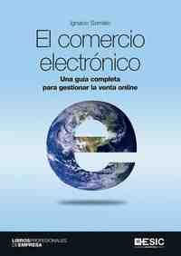 EL COMERCIO ELECTRONICO. UNA GUIA COMPLETA PARA GESTIONAR LA VENTA ONLINE