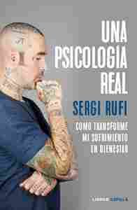 UNA PSICOLOGÍA REAL. CÓMO TRANSFORMÉ MI SUFRIMIENTO EN BIENESTAR