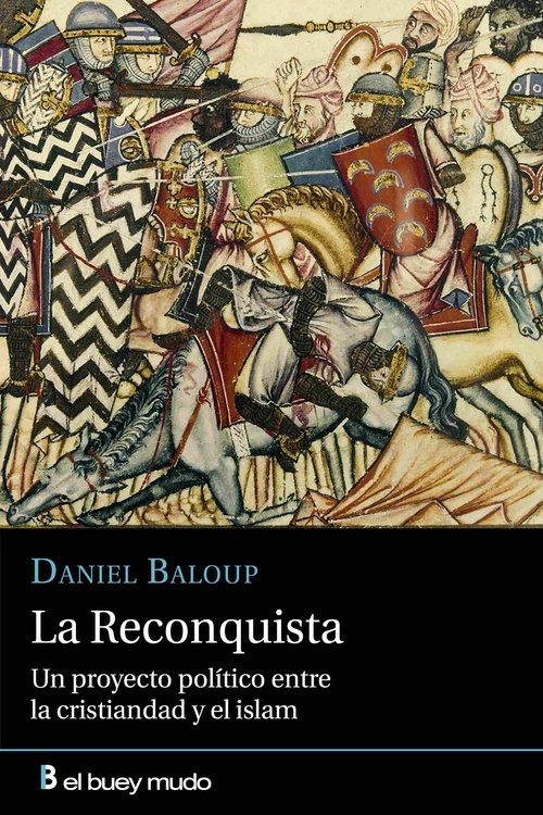 LA RECONQUISTA. UN PROYECTO POLÍTICO ENTRE LA CRISTIANDAD Y EL ISLAM