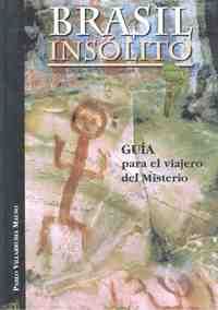 BRASIL INSOLITO: GUIA PARA EL VIAJERO DEL MISTERIO