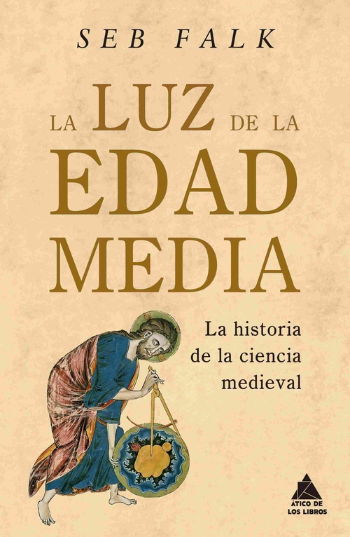 LA LUZ DE LA EDAD MEDIA. LA HISTORIA DE LA CIENCIA MEDIEVAL