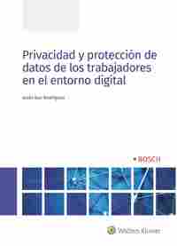 PRIVACIDAD Y PROTECCIÓN DE DATOS DE LOS TRABAJADORES EN EL ENTORNO DIGITAL.