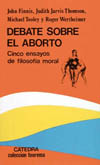 DEBATE SOBRE EL ABORTO. CINCO ENSAYOS DE FILOSOFIA MORAL