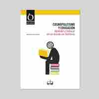 COSMOPOLITISMO Y EDUCACIÓN. APRENDER Y TRABAJAR EN UN MUNDO SIN FRONTERAS