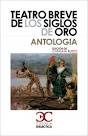 TEATRO BREVE DE LOS SIGLOS DE ORO: ANTOLOGIA