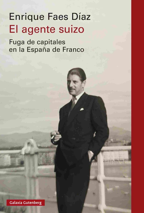 EL AGENTE SUIZO. FUGA DE CAPITALES EN LA ESPAÑA DE FRANCO