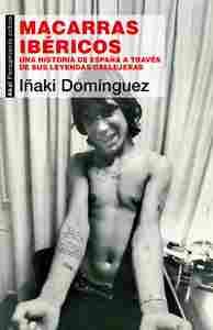 MACARRAS IBÉRICOS. UNA HISTORIA DE ESPAÑA A TRAVÉS DE SUS LEYENDAS CALLEJERAS