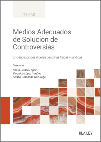 MEDIOS ADECUADOS DE SOLUCIÓN DE CONTROVERSIAS. EFICIENCIA PROCESAL DE LAS PERSONAS FÍSICAS Y JURÍDIC