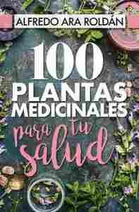 100 PLANTAS MEDICINALES PARA TU SALUD