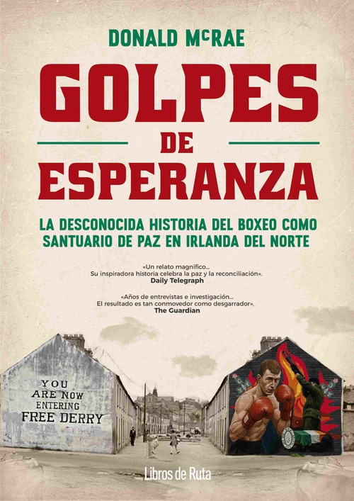 GOLPES DE ESPERANZA. LA DESCONOCIDA HISTORIA DEL BOXEO COMO SANTUARIO DE PAZ EN IRLANDA DEL NORTE