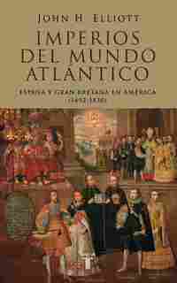 IMPERIOS DEL MUNDO ATLANTICO. ESPAÑA Y GRAN BRETAÑA EN AMERICA (1492-1830)