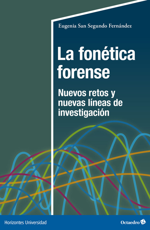 LA FONÉTICA FORENSE. NUEVOS RETOS Y NUEVAS LÍNEAS DE INVESTIGACIÓN