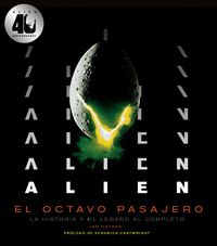 ALIEN. EL OCTAVO PASAJERO. LA HISTORIA Y EL LEGADO AL COMPLETO