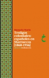 TESTIGOS COLONIALES. ESPAÑOLES EN MARRUECOS (1860-1956)