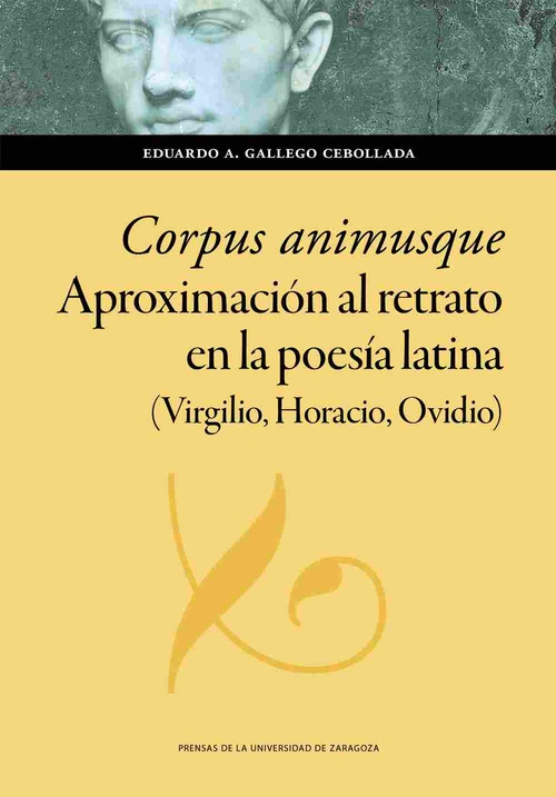 CORPUS ANIMUSQUE. APROXIMACIÓN AL RETRATO EN LA POESÍA LATINA (VIRGILIO, HORACIO.