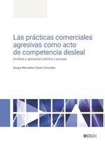LAS PRÁCTICAS COMERCIALES AGRESIVAS COMO ACTO DE COMPETENCIA DESLEAL. ANÁLISIS Y APLICACIÓN PÚBLICA