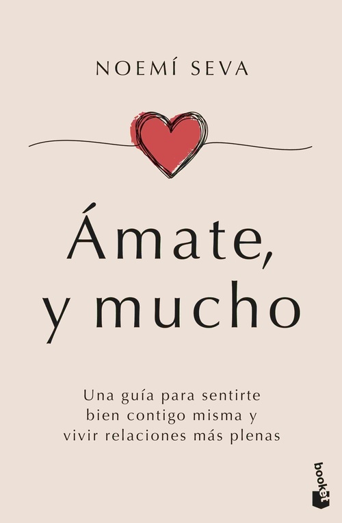 ÁMATE, Y MUCHO. UNA GUÍA PARA SENTIRTE BIEN CONTIGO MISMA Y VIVIR RELACIONES MÁS PLENAS