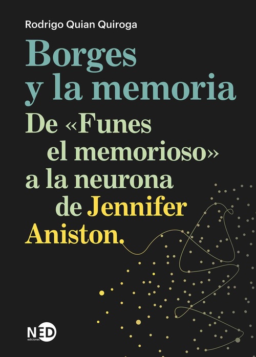 BORGES Y LA MEMORIA. DE FUNES EL MEMORIOSO A LA NEURONA DE JENNIFER ANISTON
