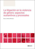 LA LITIGACIÓN EN LA VIOLENCIA DE GÉNERO: ASPECTOS SUSTANTIVOS Y PROCESALES.