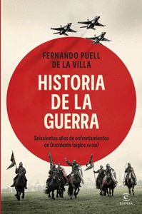 HISTORIA DE LA GUERRA. SEISCIENTOS AÑOS DE ENFRANTAMIENTOS EN OCCIDENTE (SIGLOS XV-XXI)