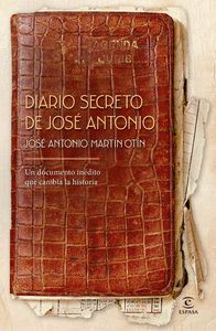 DIARIO SECRETO DE JOSÉ ANTONIO                                                  UN DOCUMENTO INÉDITO