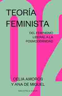 TEORÍA FEMINISTA 2. DE LA ILUSTRACIÓN A LA GLOBALIZACIÓN. DEL FEMINISMO LIBERAL