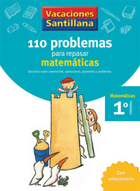 110 PROBLEMAS PARA REPASAR MATEMATICAS. 1º PR. VACACIONES SANTILLANA