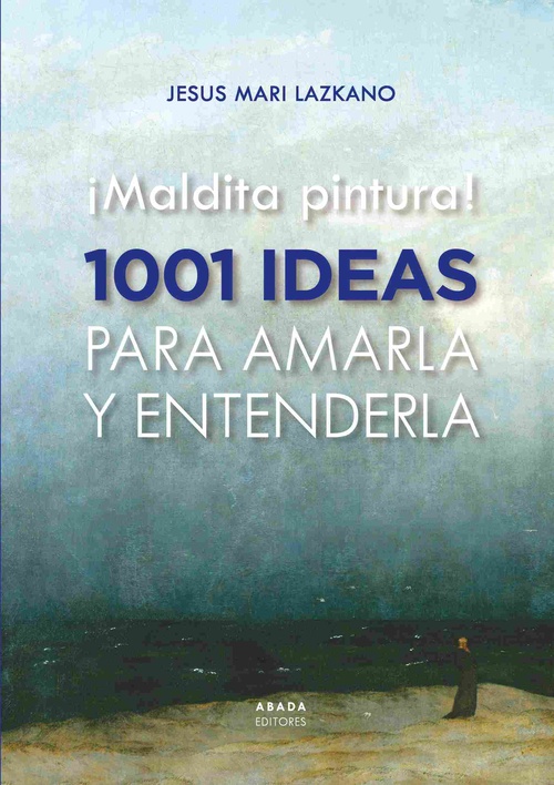 ¡MALDITA PINTURA! 1001 IDEAS PARA AMARLA Y ENTENDERLA.