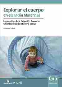 EXPLORAR EL CUERPO EN EL JARDÍN MATERNAL. LOS SENTIDOS DE LA EXPRESIÓN CORPORAL. ORIENTACIONES PARA