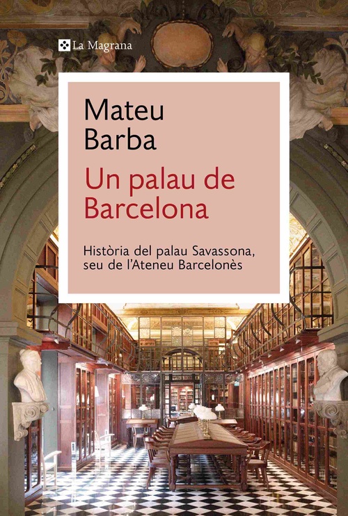 UN PALAU DE BARCELONA. HISTÒRIA DEL PALAU SAVASSONA, SEU DE LŽATENEU BARCELONÈS