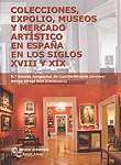 COLECCIONES, EXPOLIO, MUSEOS Y MERCADO ARTÍSTICO EN ESPAÑA EN LOS SIGLOS XVIII Y XIX