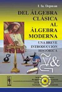 DEL ÁLGEBRA CLASICA AL ÁLGEBRA MODERNA. UNA BREVE INTRODUCCIÓN HISTÓRICA