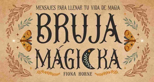 BRUJA MAGICKA. MENSAJES PARA LLENAR TU VIDA DE MAGIA