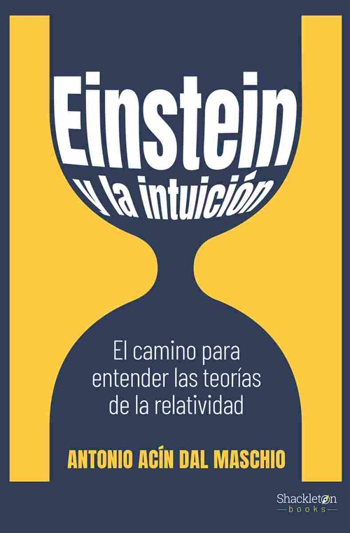 EINSTEIN Y LA INTUICIÓN. EL CAMINO PARA ENTENDER LAS TEORÍAS DE LA RELATIVIDAD