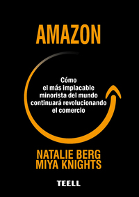 AMAZON. CÓMO EL MÁS IMPLACABLE MINORISTA DEL MUNDO CONTINUARÁ REVOLUCIONANDO EL COMERCIO
