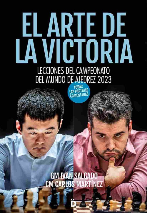 EL ARTE DE LA VICTORIA. LECCIONES DEL CAMPEONATO DEL MUNDO DE AJEDREZ 2023
