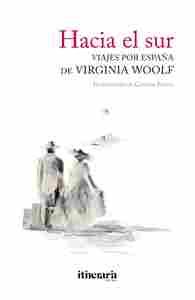 HACIA EL SUR. VIAJES POR ESPAÑA DE VIRGINIA WOOLF