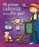 MI PRIMER LAROUSSE DE LOS ¿POR QUÉ?