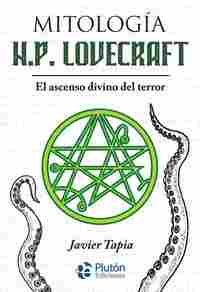 MITOLOGÍA H.P. LOVECRAFT. EL ASCENSO DIVINO DEL TERROR