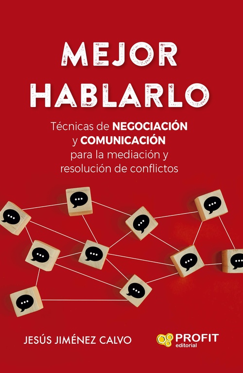 MEJOR HABLARLO. TÉCNICAS DE NEGOCIACIÓN Y COMUNICACIÓN PARA LA MEDIACIÓN Y RESOLUCIÓN DE CONFLICTOS