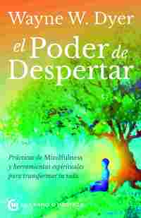 EL PODER DE DESPERTAR. PRÁCTICAS DE MINDFULNESS Y HERRAMIENTAS ESPIRITUALES PARA TRANSFORMAS TU VIDA