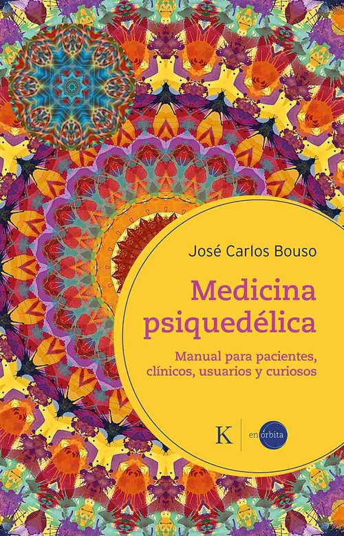 MEDICINA PSIQUEDÉLICA , MANUAL PARA PACIENTES,CLINICOS, USUARIOS Y CURIOSOS