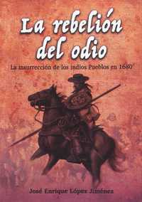 LA REBELIÓN DEL ODIO. LA INSURRECCIÓN DE LOS INDIOS PUEBLOS EN 1680