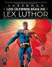 SUPERMAN LOS ULTIMOS DIAS DE LEX LUTHOR