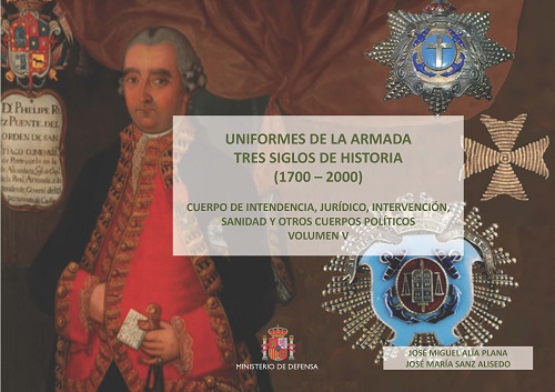 UNIFORMES DE LA ARMADA TRES SIGLOS DE HISTORIA (1700-2000) VOL. V. CUERPO DE INTENDENCIA, JURÍDICO